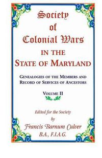 Cover image for Society of Colonial Wars in the State of Maryland: Genealogies of the Members and Record of Services of Ancestors, Volume II