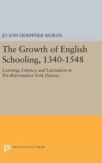 Cover image for The Growth of English Schooling, 1340-1548: Learning, Literacy, and Laicization in Pre-Reformation York Diocese