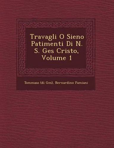 Cover image for Travagli O Sieno Patimenti Di N. S. Ges Cristo, Volume 1