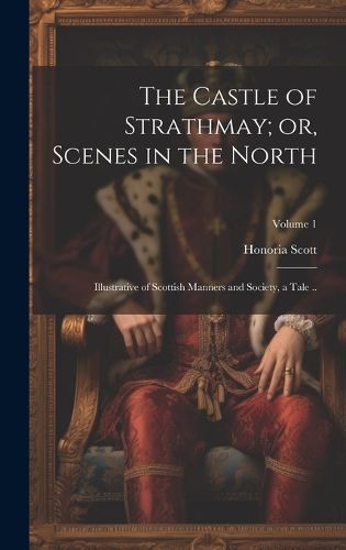 Cover image for The Castle of Strathmay; or, Scenes in the North