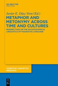 Cover image for Metaphor and Metonymy across Time and Cultures: Perspectives on the Sociohistorical Linguistics of Figurative Language