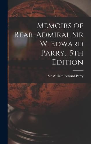 Memoirs of Rear-Admiral Sir W. Edward Parry., 5th Edition