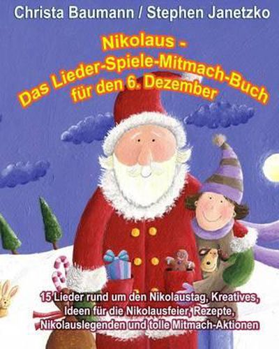 Cover image for Nikolaus - Das Lieder-Spiele-Mitmach-Buch fur den 6. Dezember: 15 Lieder rund um den Nikolaustag, Kreatives, Ideen fur die Nikolausfeier, Rezepte, Nikolauslegenden und tolle Mitmach-Aktionen
