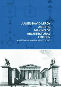 Cover image for Julien-David Leroy and the Making of Architectural History