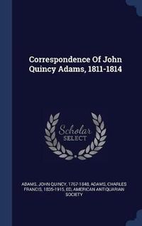 Cover image for Correspondence of John Quincy Adams, 1811-1814