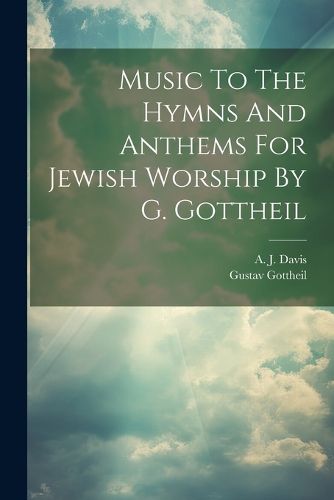 Cover image for Music To The Hymns And Anthems For Jewish Worship By G. Gottheil