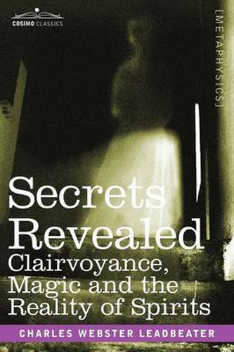 Cover image for Secrets Revealed: Clairvoyance, Magic and the Reality of Spirits