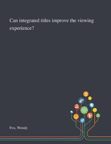 Cover image for Can Integrated Titles Improve the Viewing Experience?