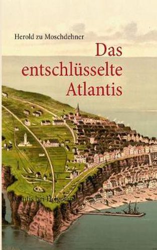 Cover image for Das entschlusselte Atlantis: Atlantis bei Helgoland