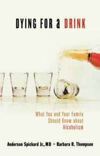 Cover image for Dying for a Drink: What You and Your Family Should Know About Alcoholism