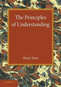 Cover image for The Principles of Understanding: An Introduction to Logic from the Standpoint of Personal Idealism