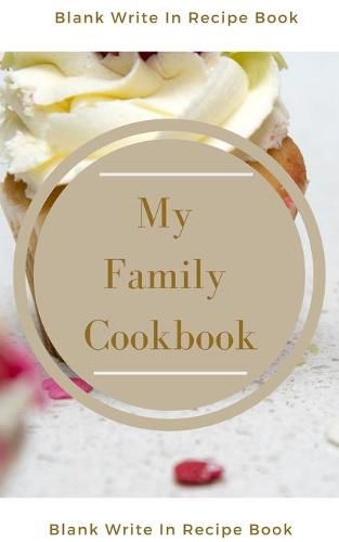 My Family Cookbook - Blank Write In Recipe Book - Includes Sections For Ingredients Directions And Prep Time.