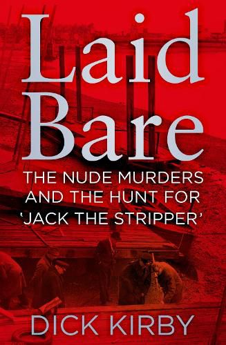 Laid Bare: The Nude Murders and the Hunt for 'Jack the Stripper