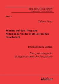 Cover image for Schritte auf dem Weg zum Miteinander in der multikulturellen Gesellschaft. Interkulturelle G rten. Eine psychologisch-dialogphilosophische Perspektive