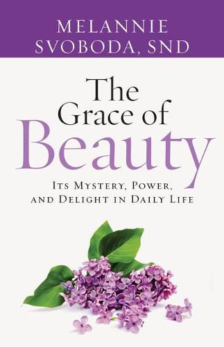 Cover image for The Grace of Beauty: Its Mystery, Power, and Delight in Daily Life