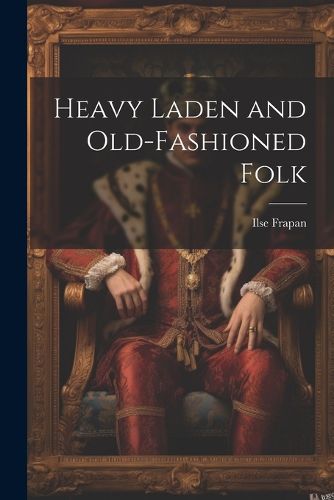 Cover image for Heavy Laden and Old-Fashioned Folk