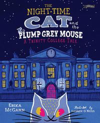 Cover image for The Night-time Cat and the Plump, Grey Mouse: A Trinity College Tale