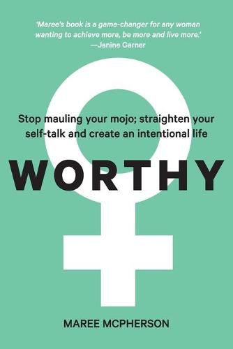 Cover image for Worthy: Stop mauling your mojo; straighten your self-talk and create an intentional life