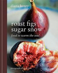 Cover image for Roast Figs, Sugar Snow: Food to Warm the Soul