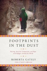 Cover image for Footprints in the Dust: Nursing, Survival, Compassion, and Hope with Refugees Around the World