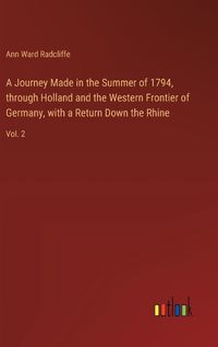 Cover image for A Journey Made in the Summer of 1794, through Holland and the Western Frontier of Germany, with a Return Down the Rhine