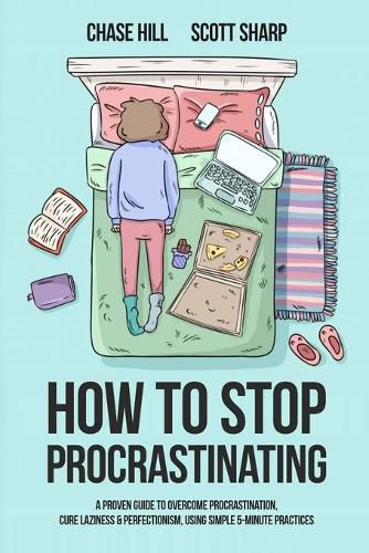 Cover image for How to Stop Procrastinating: A Proven Guide to Overcome Procrastination, Cure Laziness & Perfectionism, Using Simple 5-Minute Practices