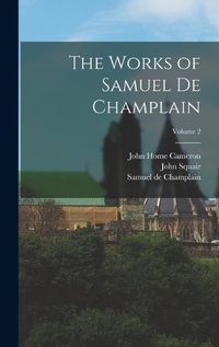 Cover image for The Works of Samuel de Champlain; Volume 2