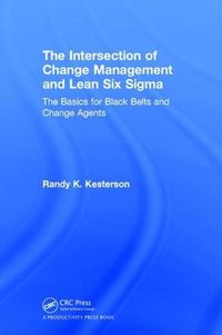 Cover image for The Intersection of Change Management and Lean Six Sigma: The Basics for Black Belts and Change Agents