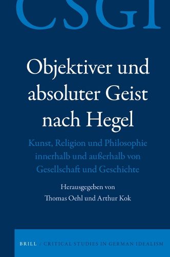 Cover image for Objektiver und absoluter Geist nach Hegel: Kunst, Religion und Philosophie innerhalb und ausserhalb von Gesellschaft und Geschichte