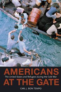 Cover image for Americans at the Gate: The United States and Refugees During the Cold War