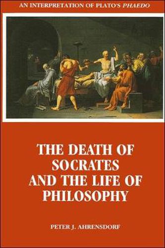 Cover image for The Death of Socrates and the Life of Philosophy: An Interpretation of Plato's Phaedo