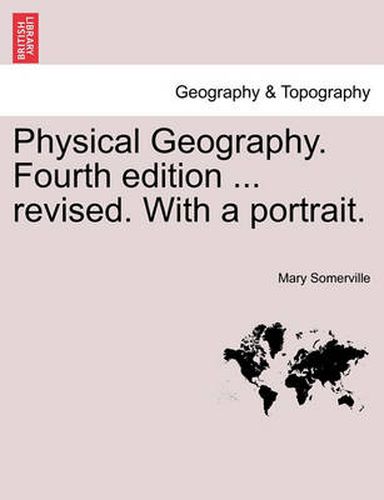 Cover image for Physical Geography. Fourth Edition ... Revised. with a Portrait.