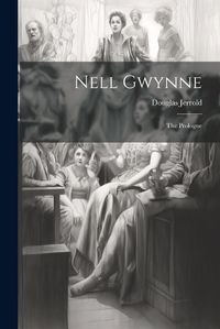 Cover image for Nell Gwynne; The Prologue