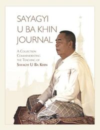 Cover image for Sayagyi U Ba Khin Journal: A Collection Commemorating the Teaching of Sayagyi U Ba Khin