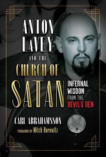 Cover image for Anton LaVey and the Church of Satan: Infernal Wisdom from the Devil's Den