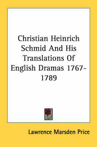 Christian Heinrich Schmid and His Translations of English Dramas 1767-1789