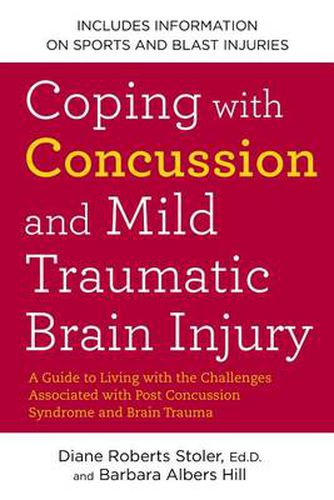 Coping with Concussion and Mild Traumatic Brain Injury: A Guide to Living with the Challenges Associated with Post Concussion Syndrome a nd Brain Trauma