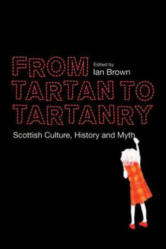 From Tartan to Tartanry: Scottish Culture, History and Myth