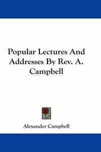 Cover image for Popular Lectures and Addresses by REV. A. Campbell