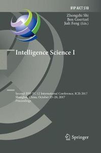 Cover image for Intelligence Science I: Second IFIP TC 12 International Conference, ICIS 2017, Shanghai, China, October 25-28, 2017, Proceedings