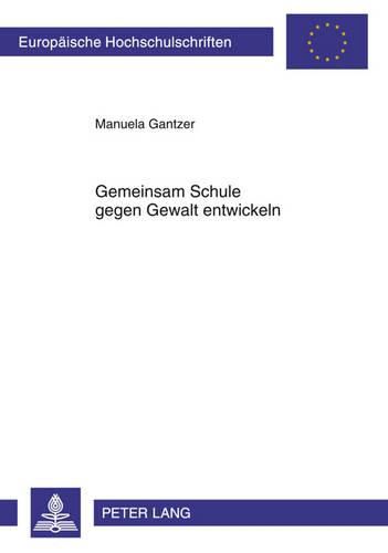 Cover image for Gemeinsam Schule Gegen Gewalt Entwickeln: Eine Fallstudie Zur Gewaltpraevention Und Schulentwicklung