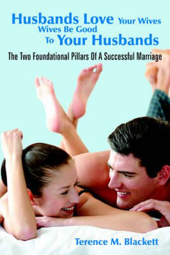 Cover image for Husbands Love Your Wives Wives Be Good To Your Husbands: The Two Foundational Pillars Of A Successful Marriage