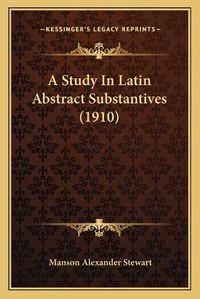 Cover image for A Study in Latin Abstract Substantives (1910)