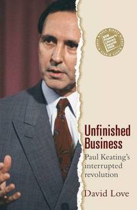 Cover image for Unfinished Business: Paul Keating's Interrupted Revolution