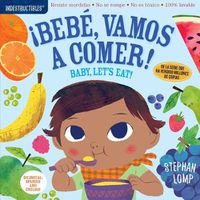 Cover image for Indestructibles: Bebe, Vamos a Comer! / Baby, Let's Eat!: Chew Proof - Rip Proof - Nontoxic - 100% Washable (Book for Babies, Newborn Books, Safe to Chew)