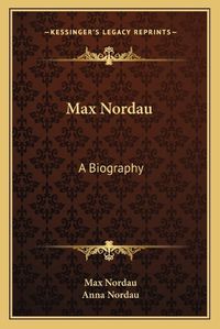 Cover image for Max Nordau: A Biography