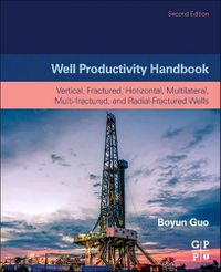 Cover image for Well Productivity Handbook: Vertical, Fractured, Horizontal, Multilateral, Multi-fractured, and Radial-Fractured Wells