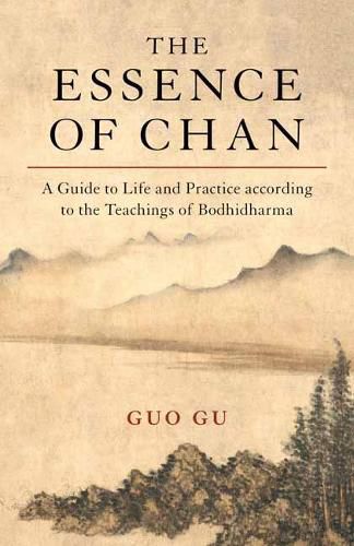 The Essence of Chan: A Guide to Life and Practice according to the Teachings of Bodhidharma
