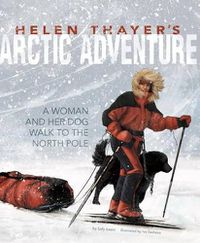 Cover image for Helen Thayer's Arctic Adventure: A Woman and a Dog Walk to the North Pole