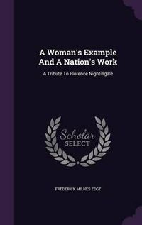 Cover image for A Woman's Example and a Nation's Work: A Tribute to Florence Nightingale